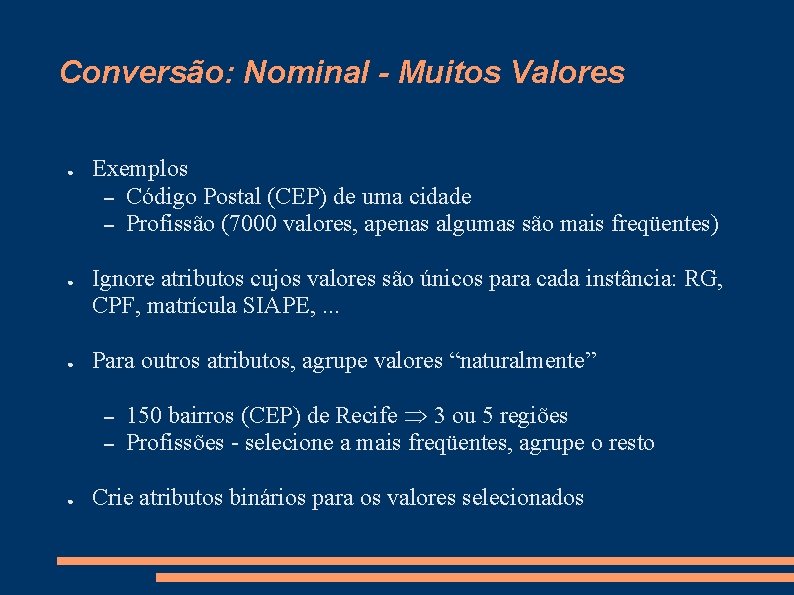 Conversão: Nominal - Muitos Valores ● ● ● Exemplos – Código Postal (CEP) de