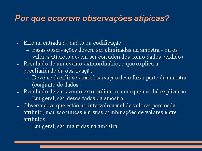 Por que ocorrem observações atípicas? ● ● Erro na entrada de dados ou codificação