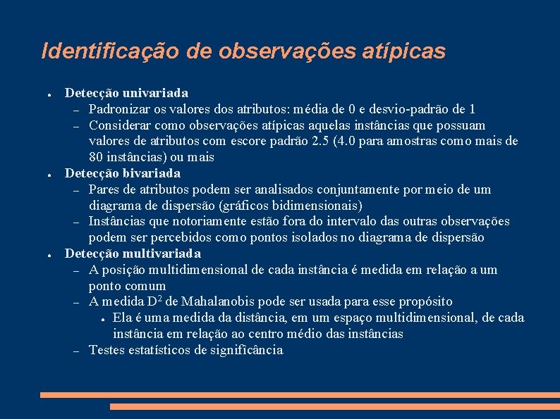 Identificação de observações atípicas ● ● ● Detecção univariada – Padronizar os valores dos