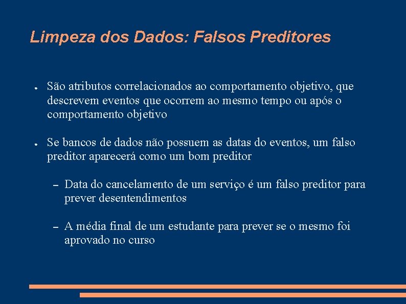 Limpeza dos Dados: Falsos Preditores ● ● São atributos correlacionados ao comportamento objetivo, que