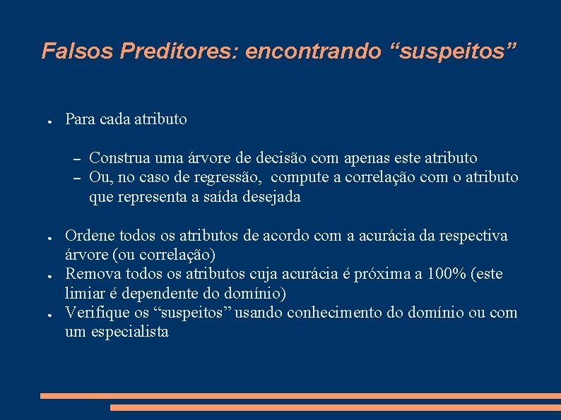 Falsos Preditores: encontrando “suspeitos” ● Para cada atributo – – ● ● ● Construa