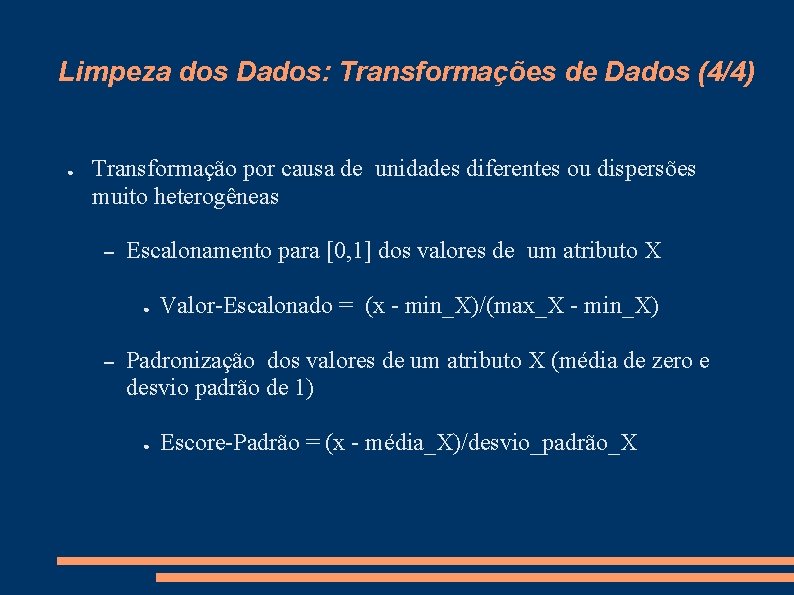 Limpeza dos Dados: Transformações de Dados (4/4) ● Transformação por causa de unidades diferentes