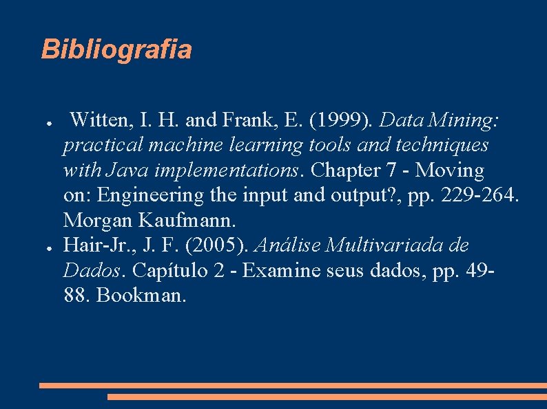 Bibliografia ● ● Witten, I. H. and Frank, E. (1999). Data Mining: practical machine