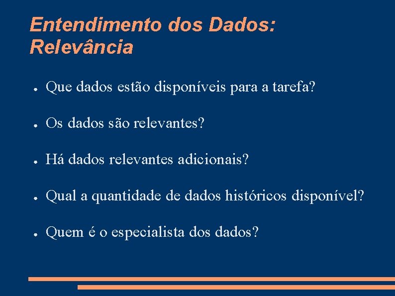 Entendimento dos Dados: Relevância ● Que dados estão disponíveis para a tarefa? ● Os