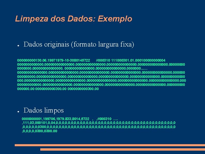 Limpeza dos Dados: Exemplo ● Dados originais (formato largura fixa) 00000130. 06. 19971979 -10