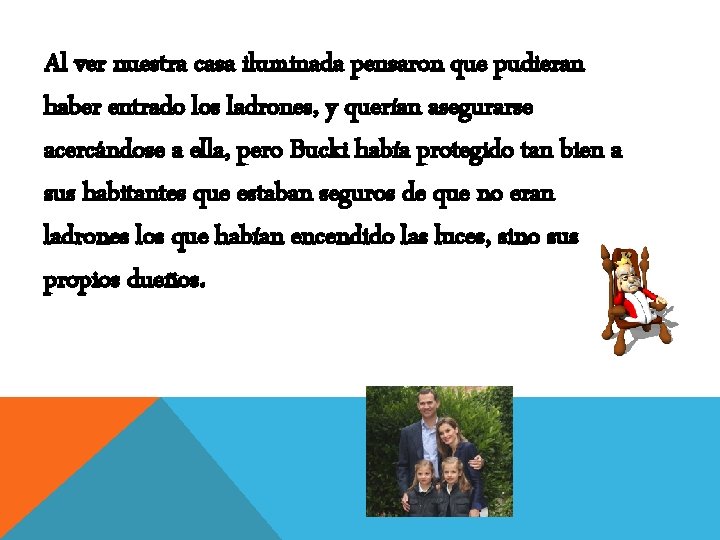 Al ver nuestra casa iluminada pensaron que pudieran haber entrado los ladrones, y querían
