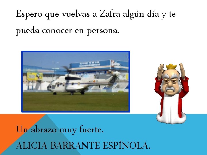 Espero que vuelvas a Zafra algún día y te pueda conocer en persona. Un