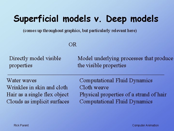 Superficial models v. Deep models (comes up throughout graphics, but particularly relevant here) OR