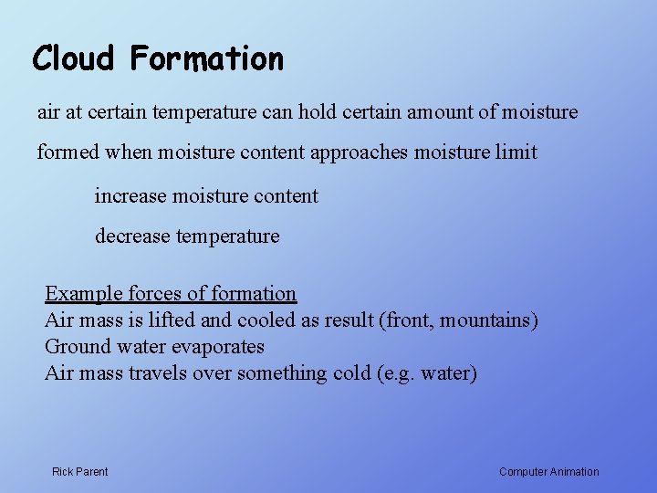 Cloud Formation air at certain temperature can hold certain amount of moisture formed when