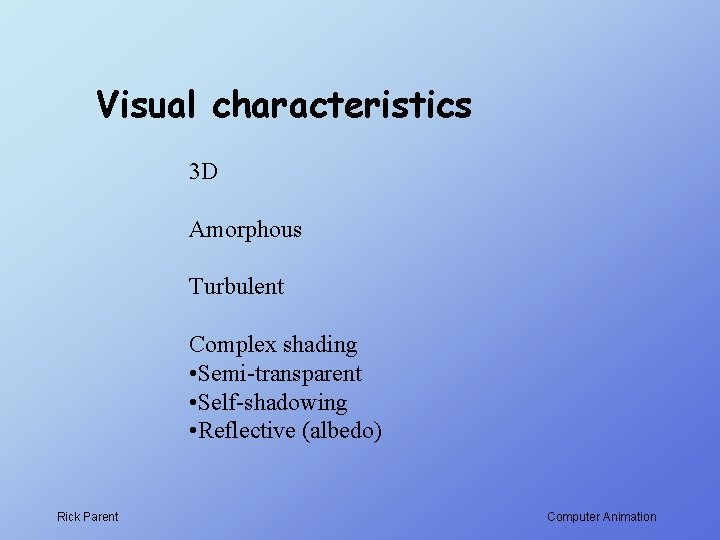 Visual characteristics 3 D Amorphous Turbulent Complex shading • Semi-transparent • Self-shadowing • Reflective