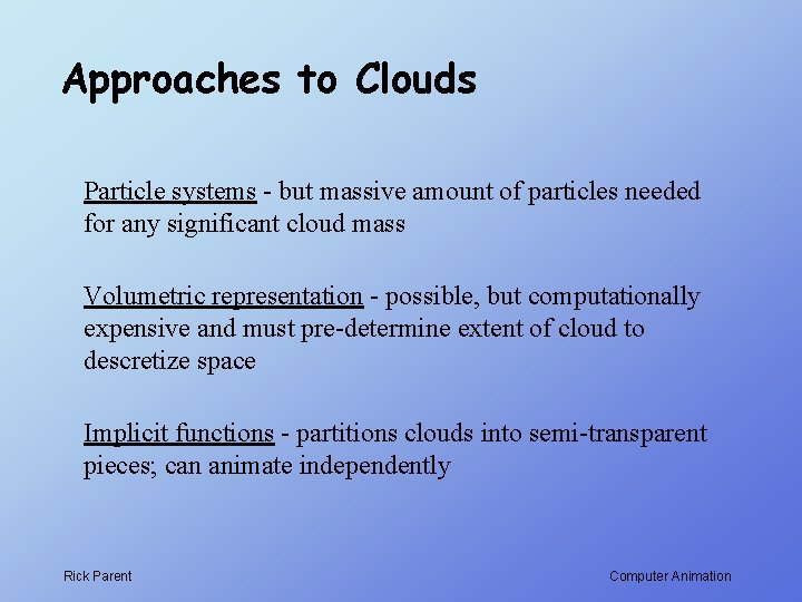 Approaches to Clouds Particle systems - but massive amount of particles needed for any