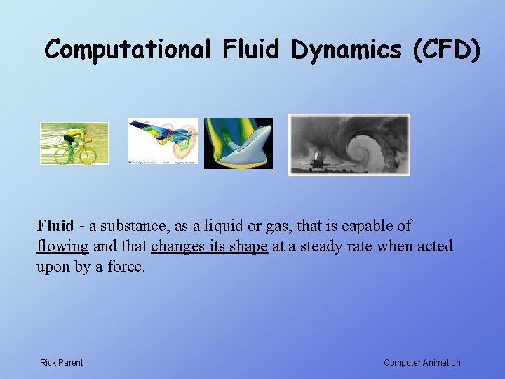 Computational Fluid Dynamics (CFD) Fluid - a substance, as a liquid or gas, that