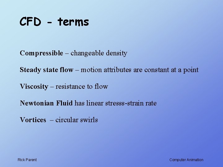 CFD - terms Compressible – changeable density Steady state flow – motion attributes are