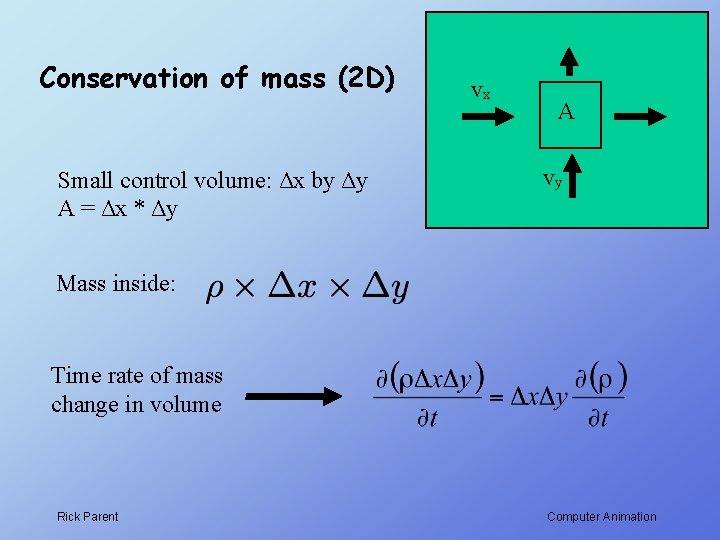 Conservation of mass (2 D) Small control volume: Δx by Δy A = Δx