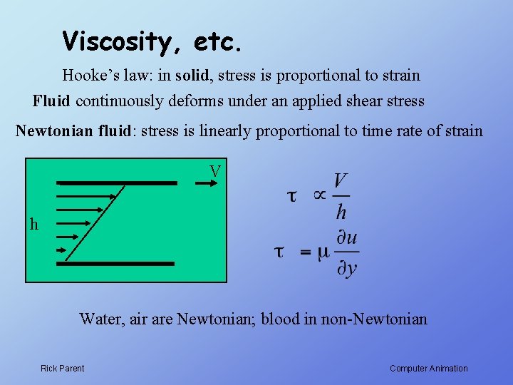 Viscosity, etc. Hooke’s law: in solid, stress is proportional to strain Fluid continuously deforms