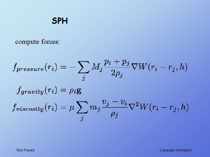 SPH compute forces: Rick Parent Computer Animation 