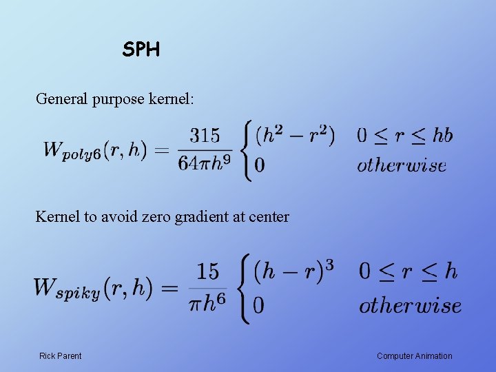 SPH General purpose kernel: Kernel to avoid zero gradient at center Rick Parent Computer