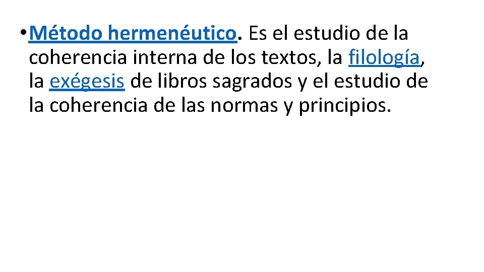  • Método hermenéutico. Es el estudio de la coherencia interna de los textos,