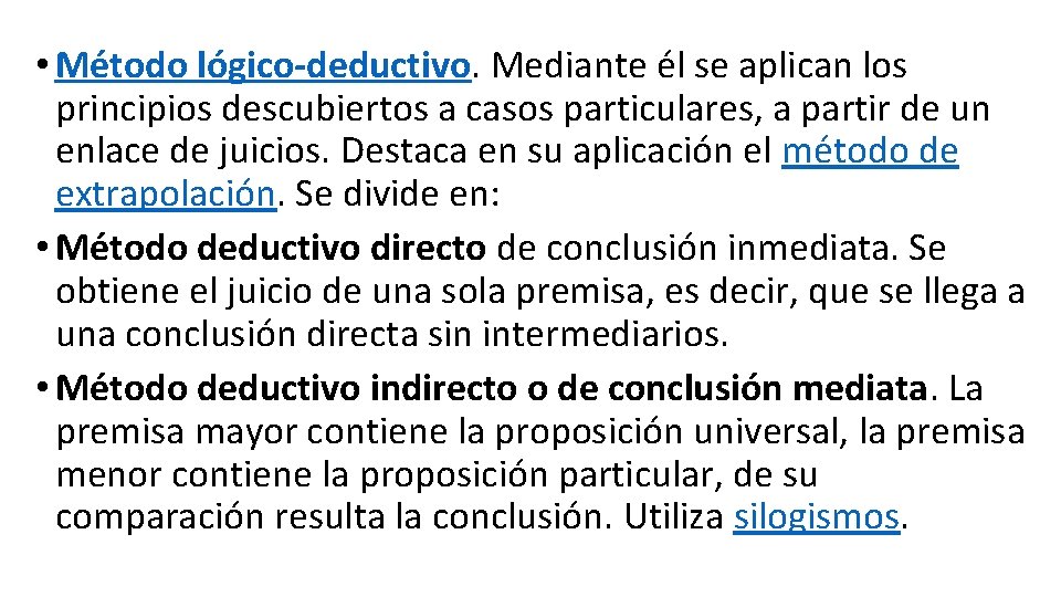  • Método lógico-deductivo. Mediante él se aplican los principios descubiertos a casos particulares,