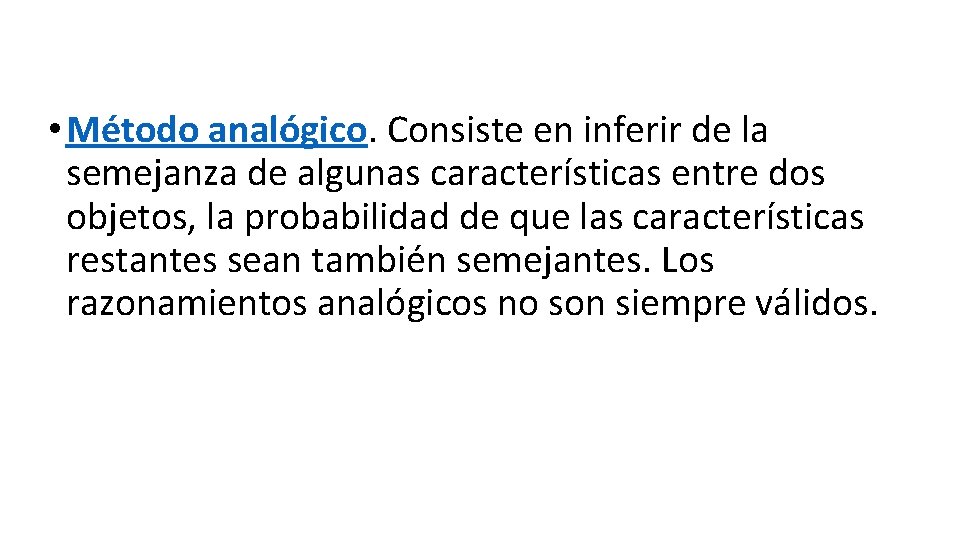  • Método analógico. Consiste en inferir de la semejanza de algunas características entre