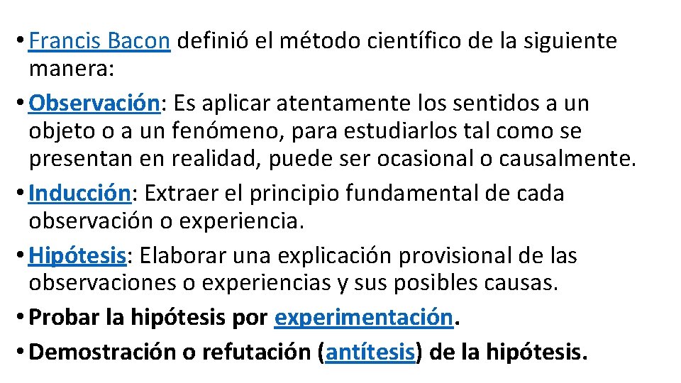  • Francis Bacon definió el método científico de la siguiente manera: • Observación: