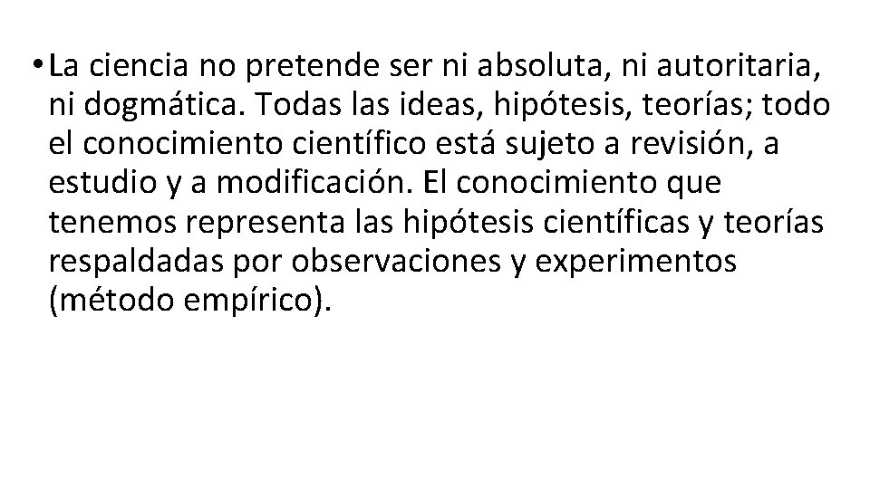  • La ciencia no pretende ser ni absoluta, ni autoritaria, ni dogmática. Todas