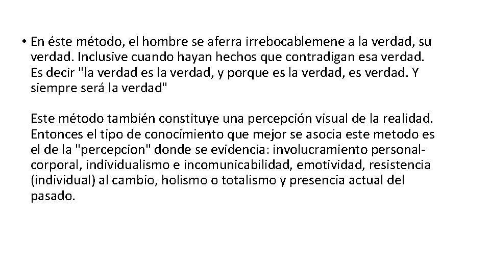  • En éste método, el hombre se aferra irrebocablemene a la verdad, su