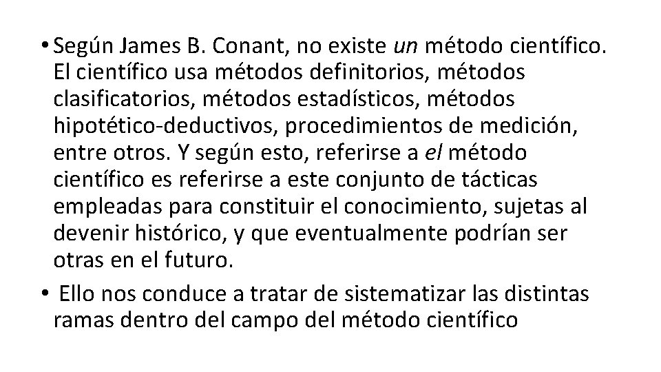  • Según James B. Conant, no existe un método científico. El científico usa