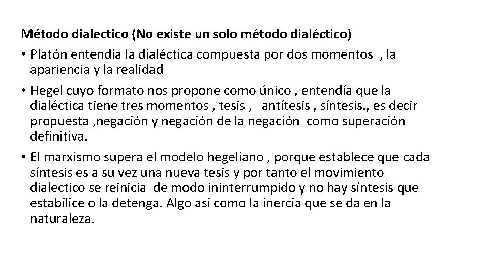 Método dialectico (No existe un solo método dialéctico) • Platón entendía la dialéctica compuesta