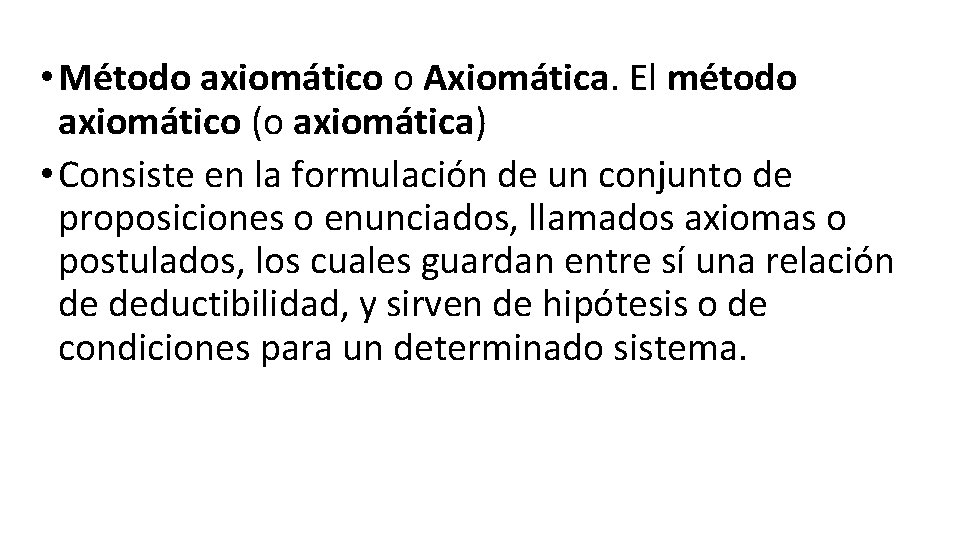  • Método axiomático o Axiomática. El método axiomático (o axiomática) • Consiste en