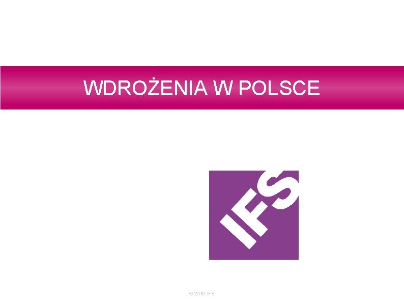 WDROŻENIA W POLSCE © 2010 IFS 