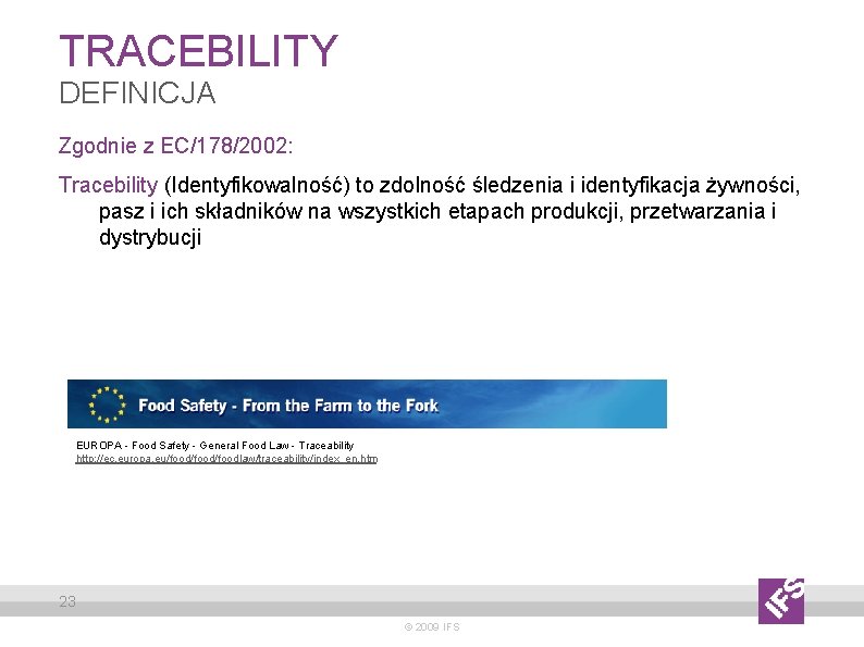 TRACEBILITY DEFINICJA Zgodnie z EC/178/2002: Tracebility (Identyfikowalność) to zdolność śledzenia i identyfikacja żywności, pasz