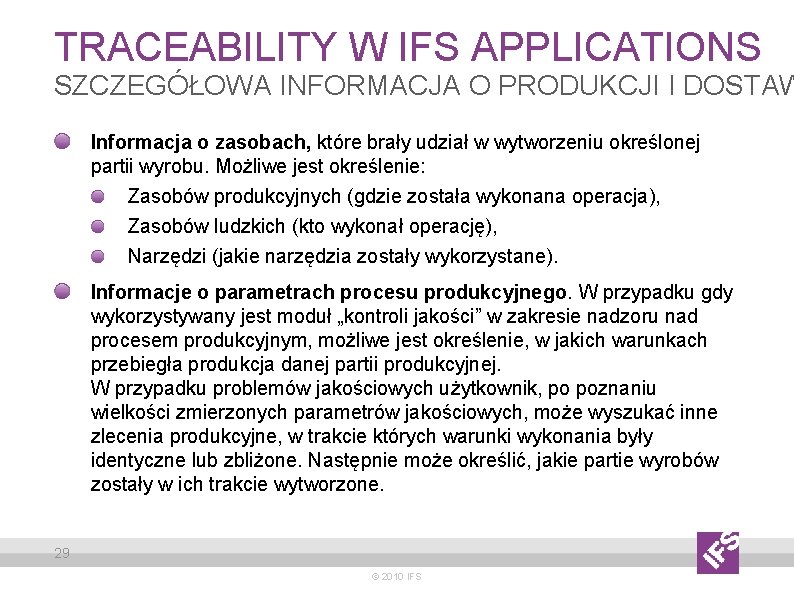 TRACEABILITY W IFS APPLICATIONS SZCZEGÓŁOWA INFORMACJA O PRODUKCJI I DOSTAW Informacja o zasobach, które TRACEABILITY W IFS APPLICATIONS SZCZEGÓŁOWA INFORMACJA O PRODUKCJI I DOSTAW Informacja o zasobach, które