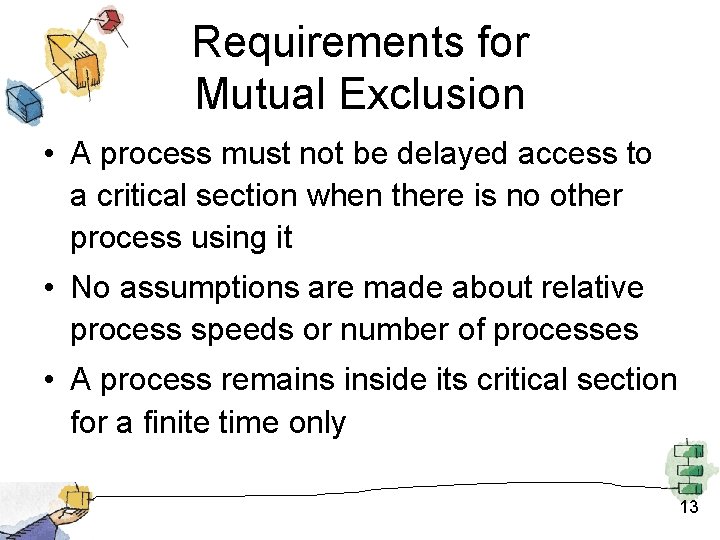 Requirements for Mutual Exclusion • A process must not be delayed access to a