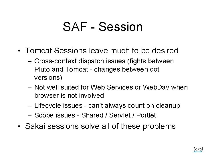 SAF - Session • Tomcat Sessions leave much to be desired – Cross-context dispatch