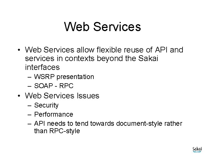 Web Services • Web Services allow flexible reuse of API and services in contexts