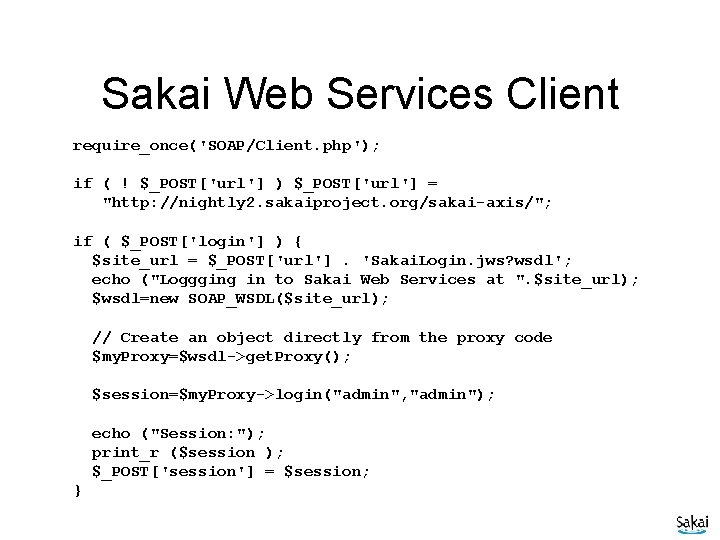 Sakai Web Services Client require_once('SOAP/Client. php'); if ( ! $_POST['url'] ) $_POST['url'] = "http: