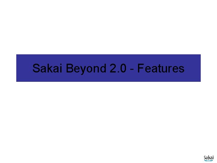 Sakai Beyond 2. 0 - Features 