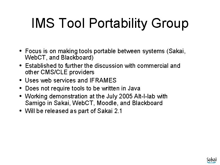 IMS Tool Portability Group • Focus is on making tools portable between systems (Sakai,