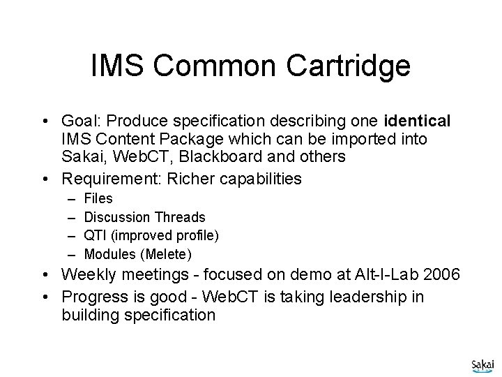 IMS Common Cartridge • Goal: Produce specification describing one identical IMS Content Package which