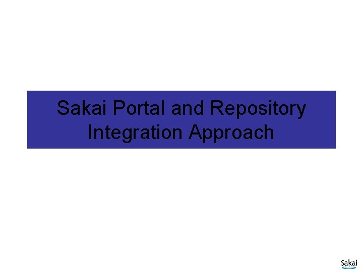 Sakai Portal and Repository Integration Approach 