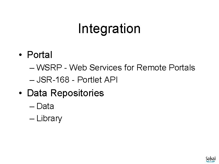 Integration • Portal – WSRP - Web Services for Remote Portals – JSR-168 -