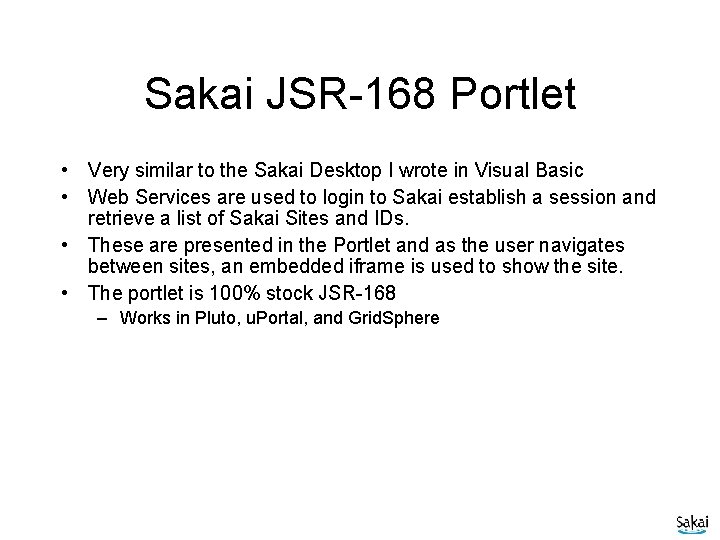 Sakai JSR-168 Portlet • Very similar to the Sakai Desktop I wrote in Visual