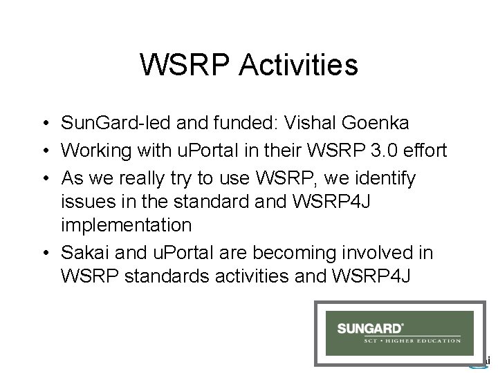 WSRP Activities • Sun. Gard-led and funded: Vishal Goenka • Working with u. Portal