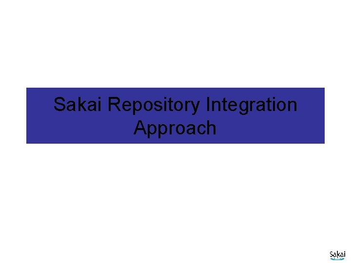 Sakai Repository Integration Approach 