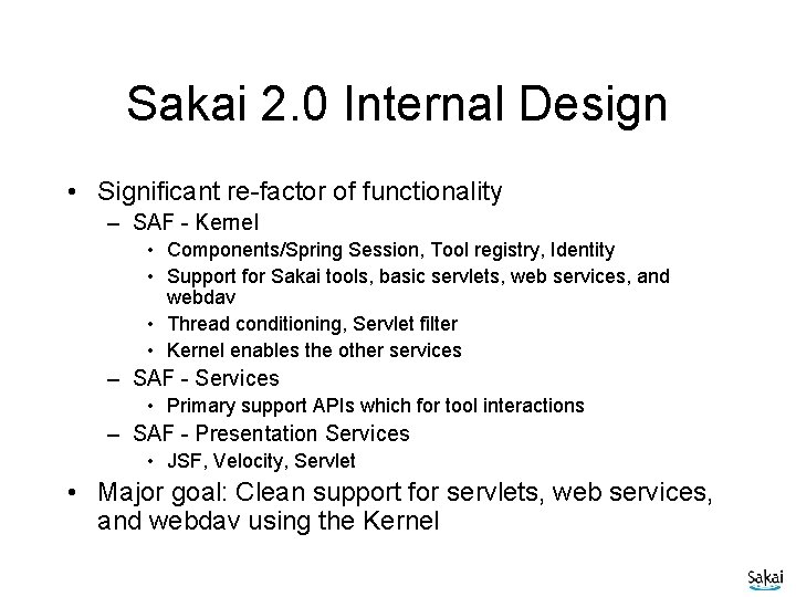 Sakai 2. 0 Internal Design • Significant re-factor of functionality – SAF - Kernel
