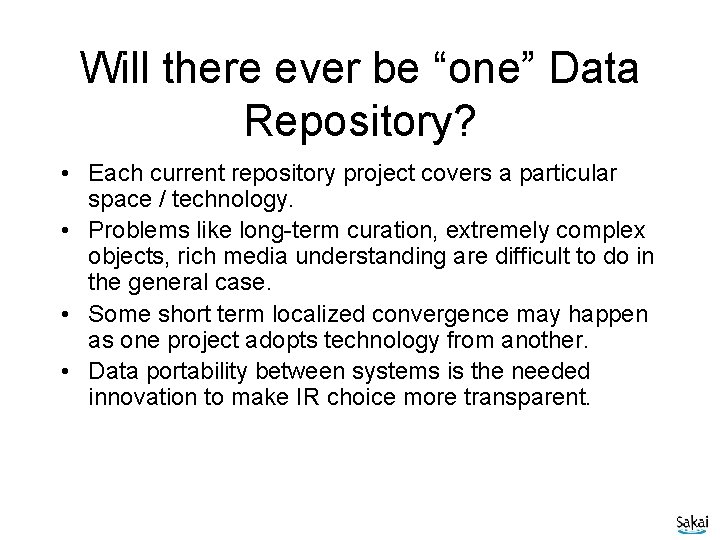 Will there ever be “one” Data Repository? • Each current repository project covers a
