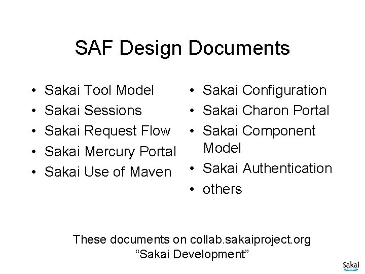 SAF Design Documents • • • Sakai Tool Model Sakai Sessions Sakai Request Flow