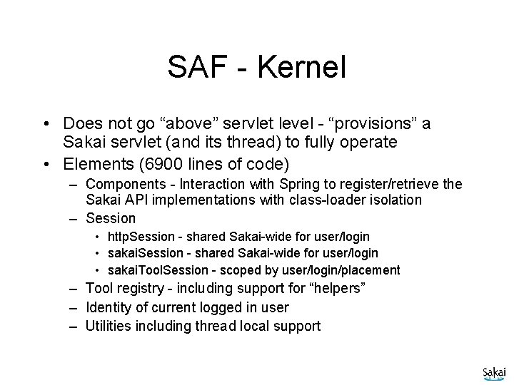 SAF - Kernel • Does not go “above” servlet level - “provisions” a Sakai