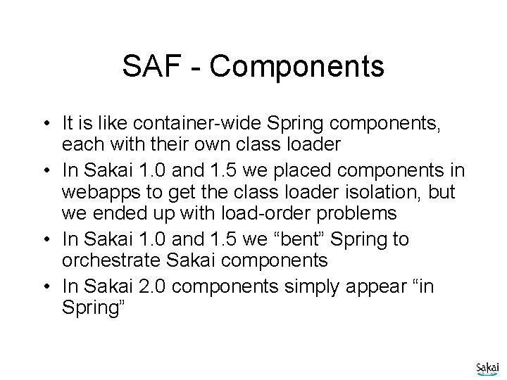 SAF - Components • It is like container-wide Spring components, each with their own
